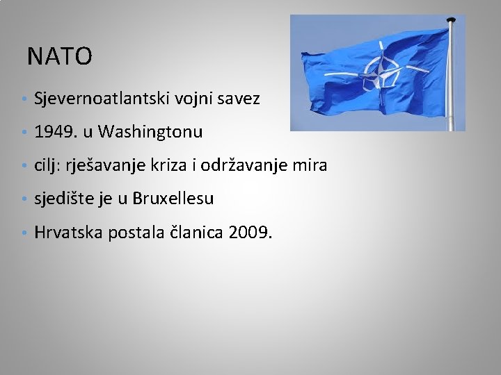 NATO • Sjevernoatlantski vojni savez • 1949. u Washingtonu • cilj: rješavanje kriza i