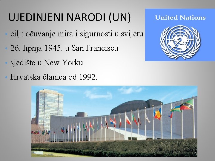 UJEDINJENI NARODI (UN) • cilj: očuvanje mira i sigurnosti u svijetu • 26. lipnja