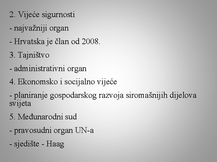 2. Vijeće sigurnosti - najvažniji organ - Hrvatska je član od 2008. 3. Tajništvo