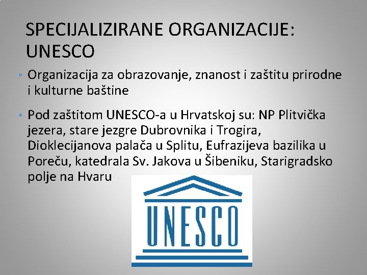 SPECIJALIZIRANE ORGANIZACIJE: UNESCO • Organizacija za obrazovanje, znanost i zaštitu prirodne i kulturne baštine