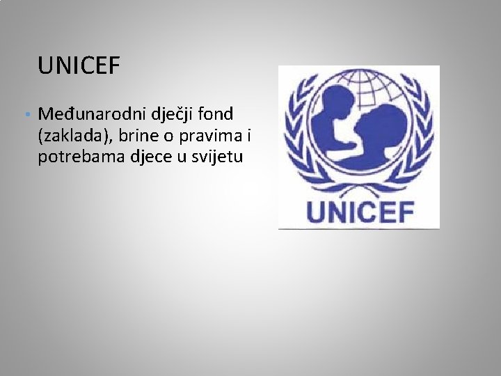 UNICEF • Međunarodni dječji fond (zaklada), brine o pravima i potrebama djece u svijetu