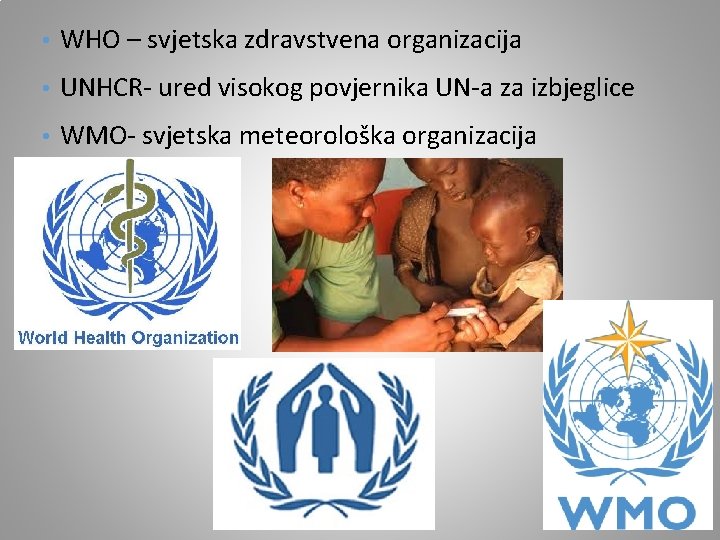  • WHO – svjetska zdravstvena organizacija • UNHCR- ured visokog povjernika UN-a za