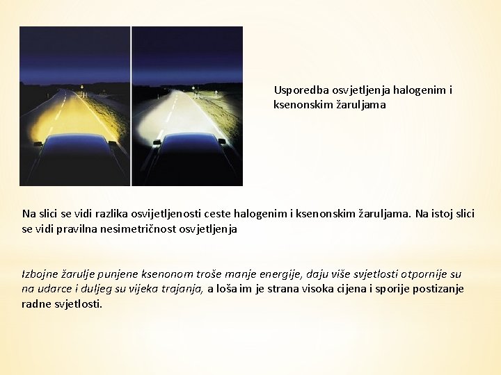 Usporedba osvjetljenja halogenim i ksenonskim žaruljama Na slici se vidi razlika osvijetljenosti ceste halogenim