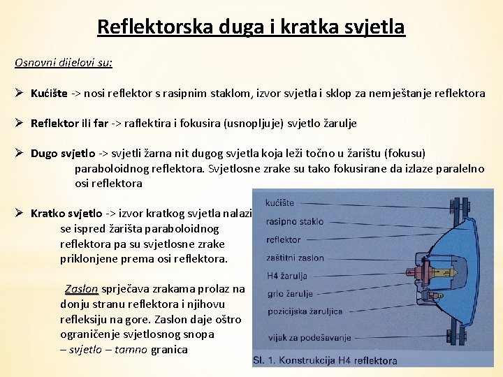 Reflektorska duga i kratka svjetla Osnovni dijelovi su: Ø Kućište -> nosi reflektor s