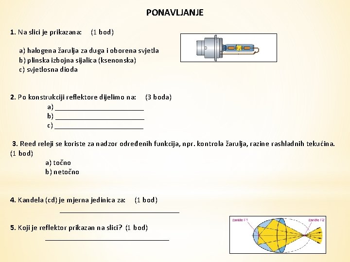 PONAVLJANJE 1. Na slici je prikazana: (1 bod) a) halogena žarulja za duga i