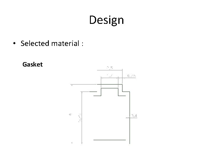 Design • Selected material : Gasket 