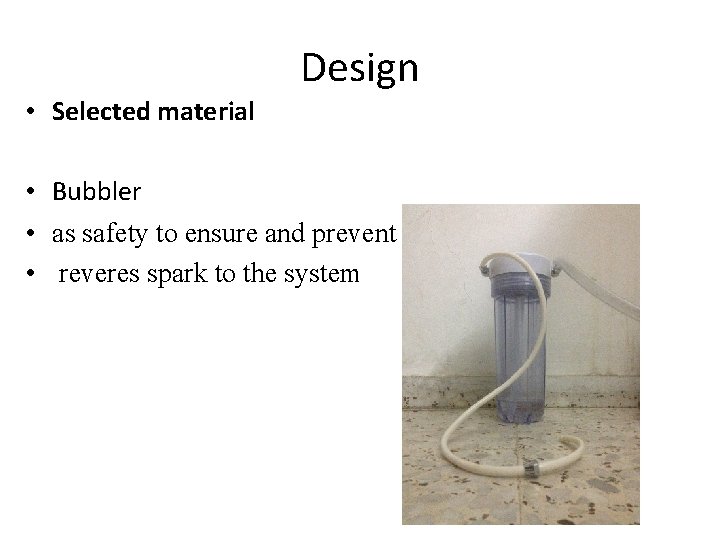  • Selected material Design • Bubbler • as safety to ensure and prevent