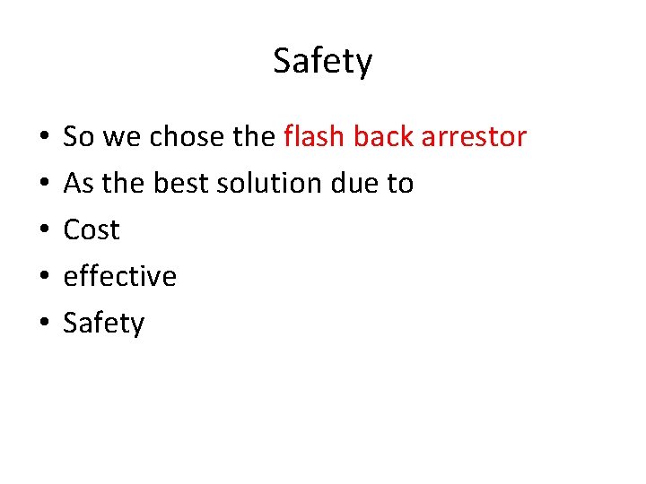 Safety • • • So we chose the flash back arrestor As the best