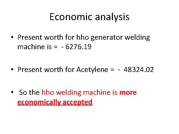 Economic analysis • Present worth for hho generator welding machine is = - 6276.
