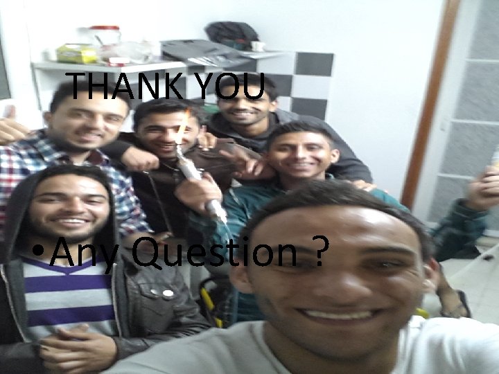 THANK YOU • Any Question ? 