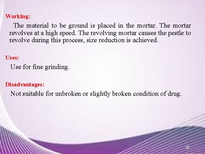 Working: The material to be ground is placed in the mortar. The mortar revolves Working: The material to be ground is placed in the mortar. The mortar revolves