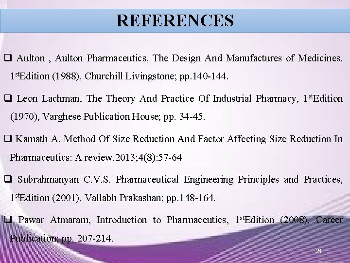 REFERENCES q Aulton , Aulton Pharmaceutics, The Design And Manufactures of Medicines, 1 st. REFERENCES q Aulton , Aulton Pharmaceutics, The Design And Manufactures of Medicines, 1 st.