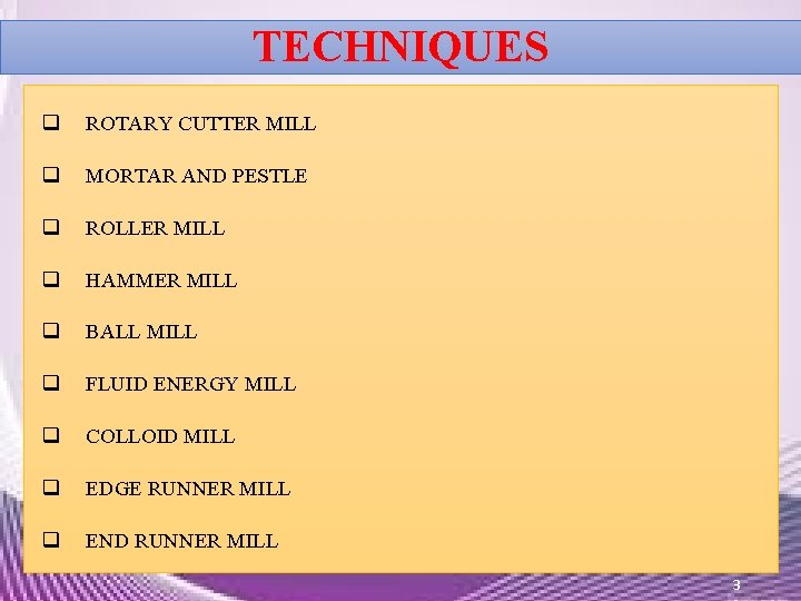TECHNIQUES q ROTARY CUTTER MILL q MORTAR AND PESTLE q ROLLER MILL q HAMMER TECHNIQUES q ROTARY CUTTER MILL q MORTAR AND PESTLE q ROLLER MILL q HAMMER