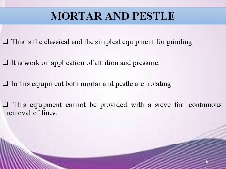 MORTAR AND PESTLE q This is the classical and the simplest equipment for grinding. MORTAR AND PESTLE q This is the classical and the simplest equipment for grinding.