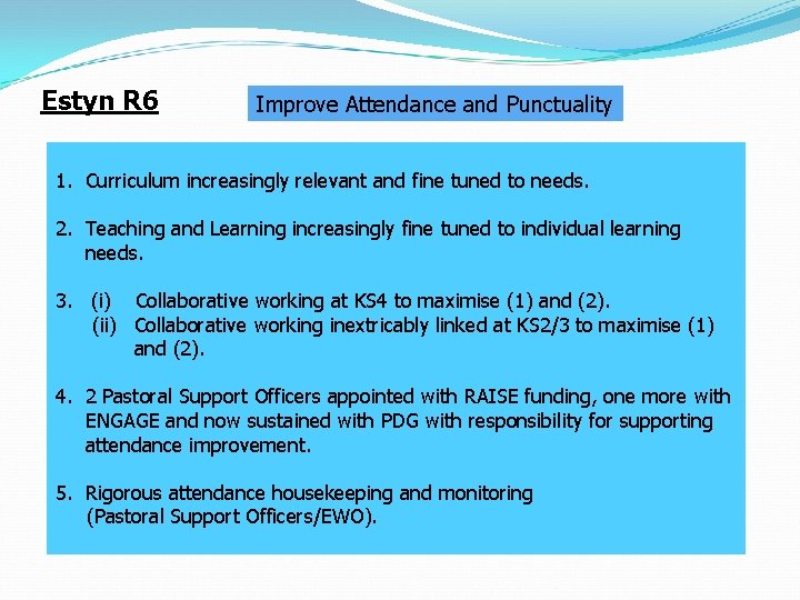 Estyn R 6 Improve Attendance and Punctuality 1. Curriculum increasingly relevant and fine tuned