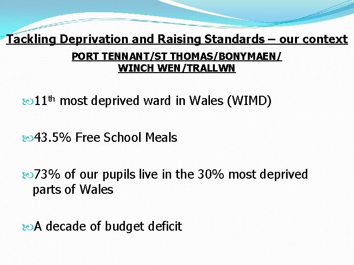 Tackling Deprivation and Raising Standards – our context PORT TENNANT/ST THOMAS/BONYMAEN/ WINCH WEN/TRALLWN 11