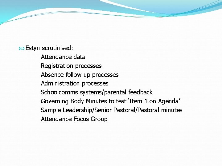  Estyn scrutinised: Attendance data Registration processes Absence follow up processes Administration processes Schoolcomms