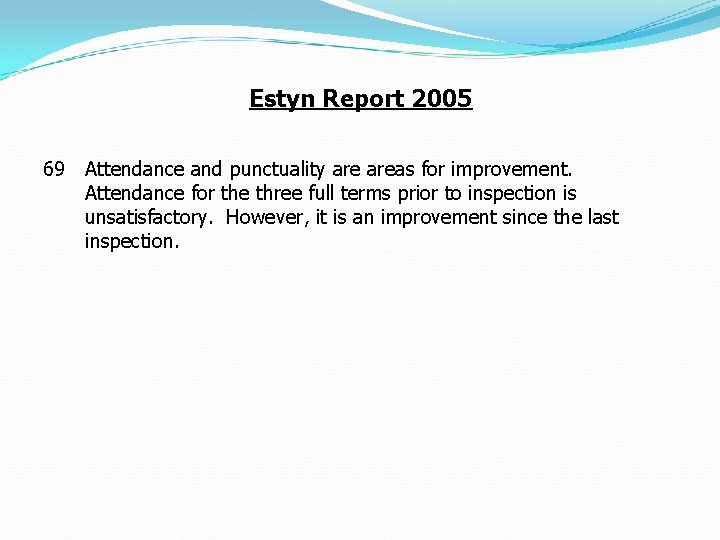 Estyn Report 2005 69 Attendance and punctuality areas for improvement. Attendance for the three