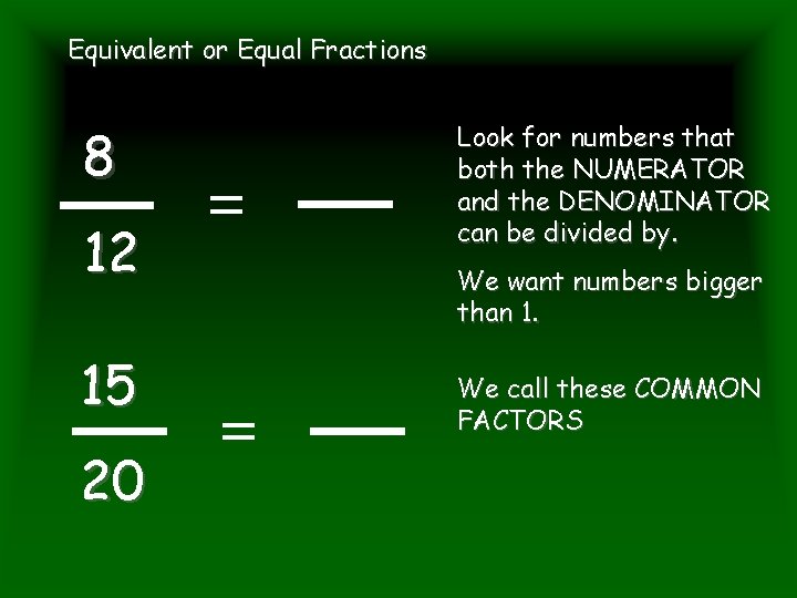 Equivalent or Equal Fractions 8 12 15 20 Look for numbers that both the