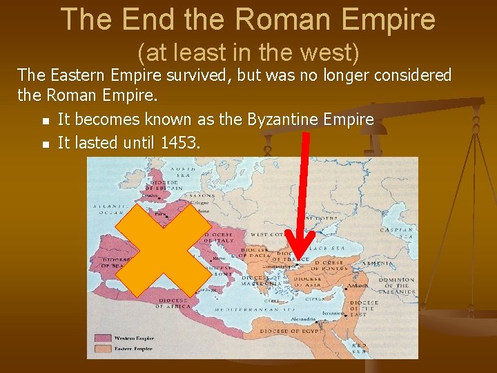 The End the Roman Empire (at least in the west) The Eastern Empire survived,