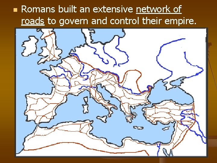 n Romans built an extensive network of roads to govern and control their empire.