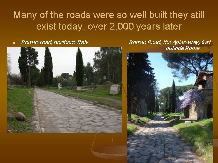 Many of the roads were so well built they still exist today, over 2,