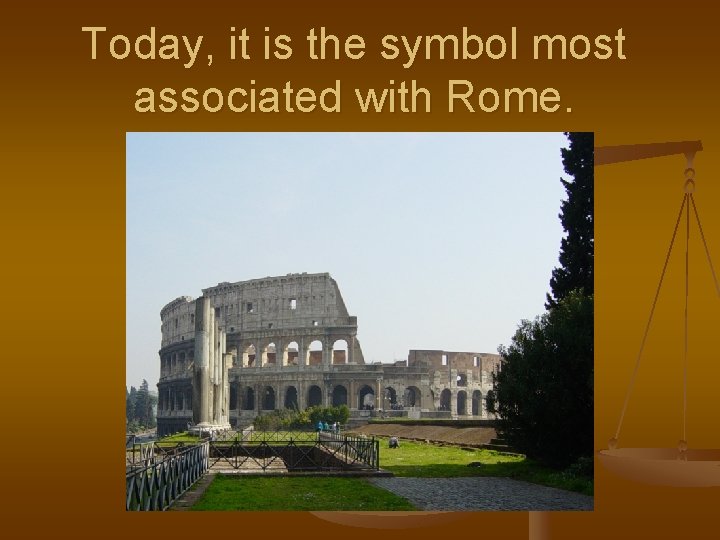 Today, it is the symbol most associated with Rome. 