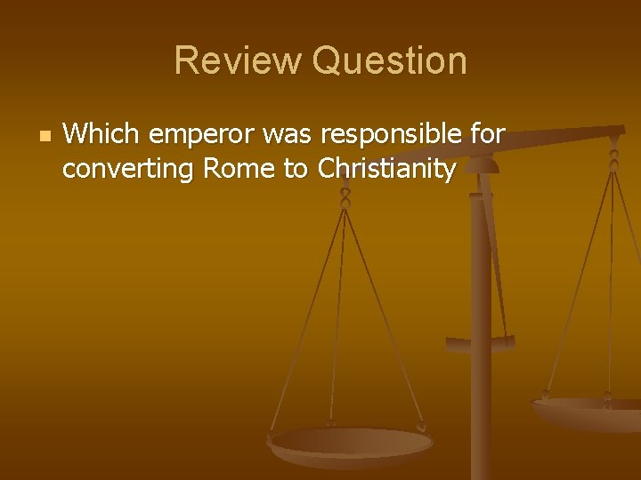 Review Question n Which emperor was responsible for converting Rome to Christianity 