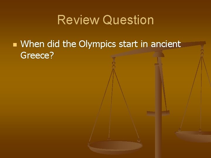 Review Question n When did the Olympics start in ancient Greece? 