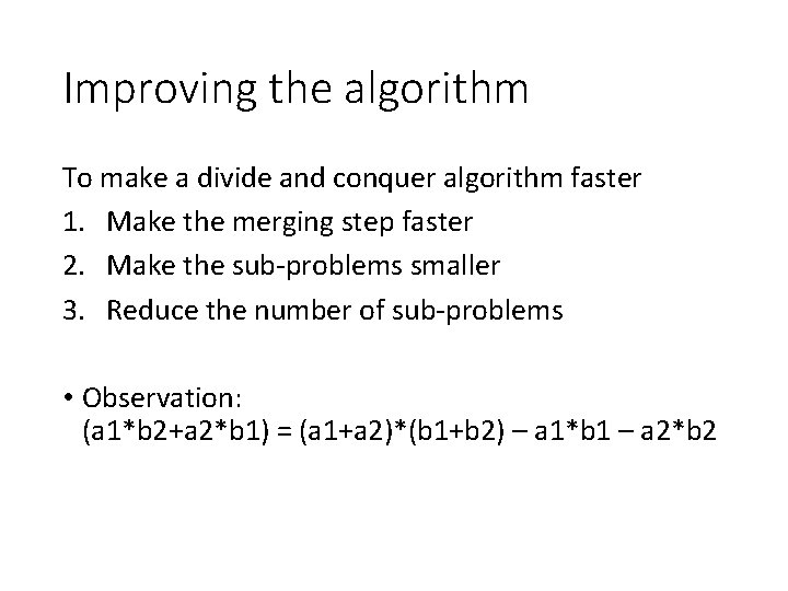 Improving the algorithm To make a divide and conquer algorithm faster 1. Make the