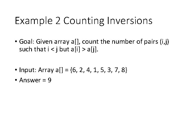 Example 2 Counting Inversions • Goal: Given array a[], count the number of pairs