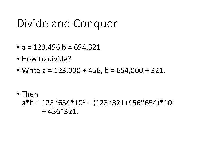 Divide and Conquer • a = 123, 456 b = 654, 321 • How