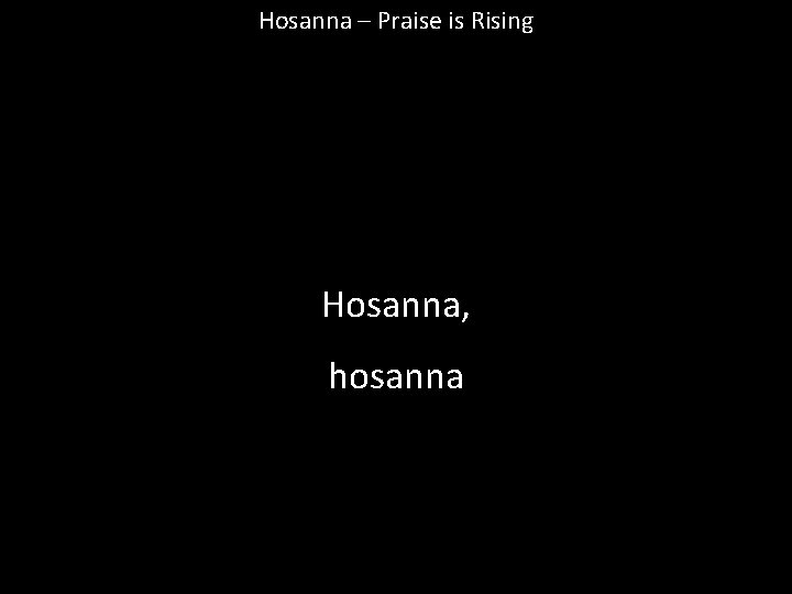 Hosanna – Praise is Rising Hosanna, hosanna 