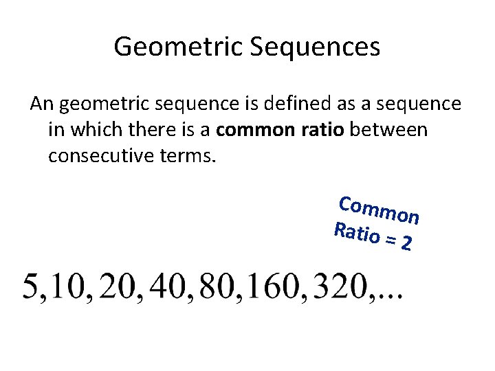 Geometric Sequences An geometric sequence is defined as a sequence in which there is