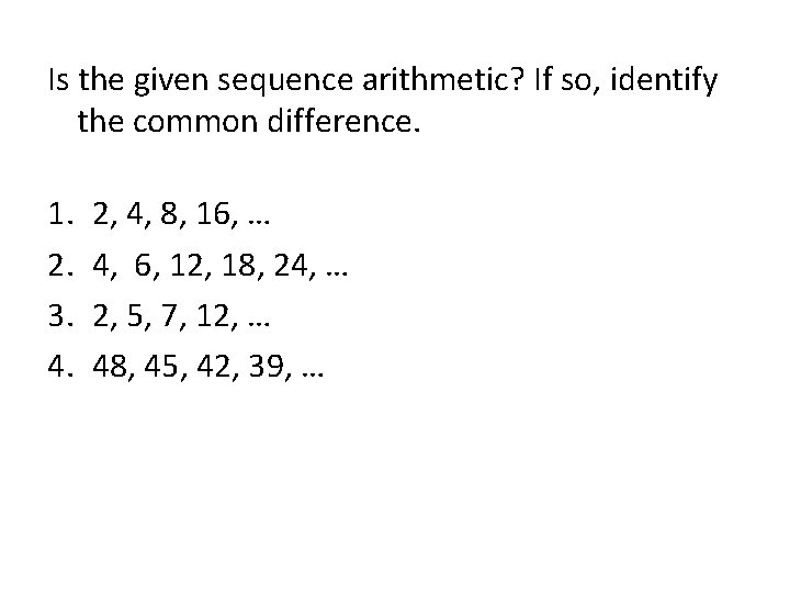 Is the given sequence arithmetic? If so, identify the common difference. 1. 2. 3.