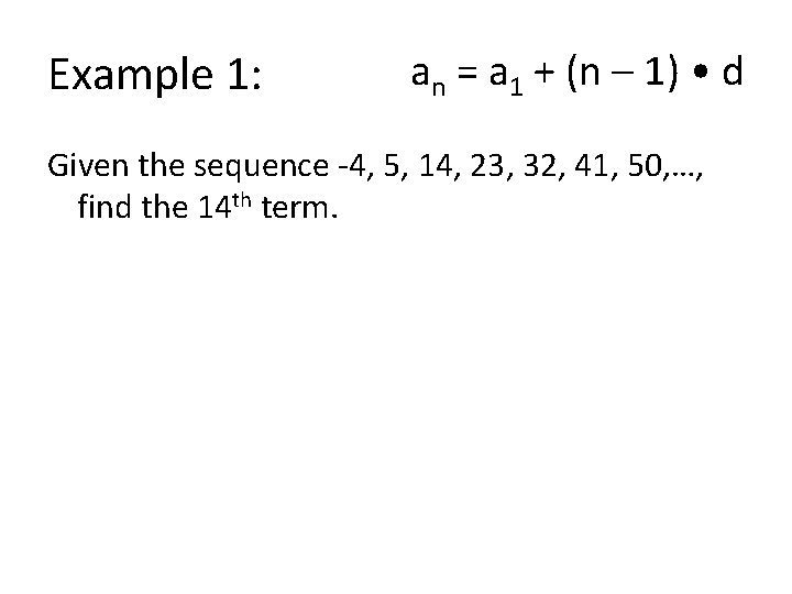 Example 1: an = a 1 + (n – 1) • d Given the