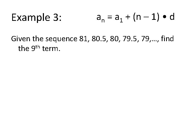 Example 3: an = a 1 + (n – 1) • d Given the