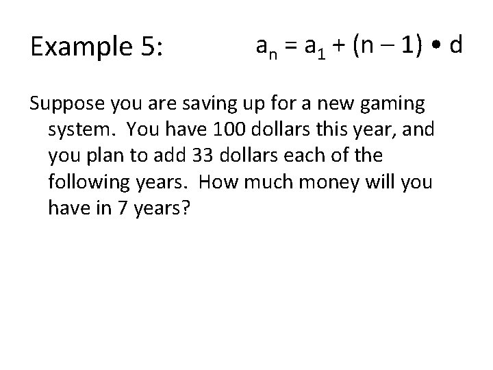 Example 5: an = a 1 + (n – 1) • d Suppose you