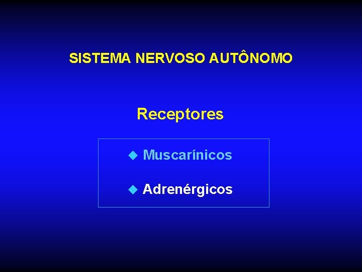 SISTEMA NERVOSO AUTÔNOMO Receptores u Muscarínicos u Adrenérgicos 