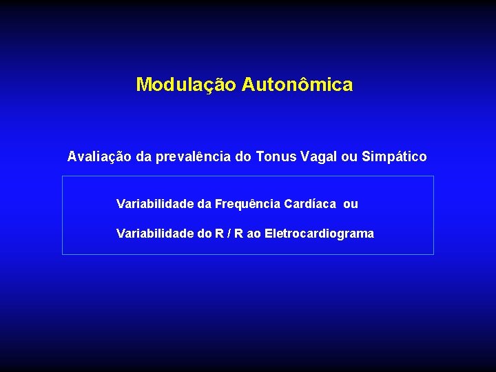 Modulação Autonômica Avaliação da prevalência do Tonus Vagal ou Simpático Variabilidade da Frequência Cardíaca Modulação Autonômica Avaliação da prevalência do Tonus Vagal ou Simpático Variabilidade da Frequência Cardíaca