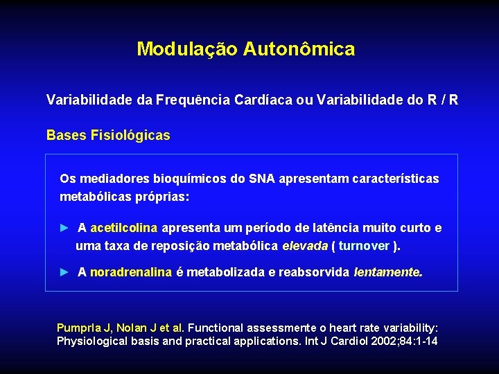Modulação Autonômica Variabilidade da Frequência Cardíaca ou Variabilidade do R / R Bases Fisiológicas Modulação Autonômica Variabilidade da Frequência Cardíaca ou Variabilidade do R / R Bases Fisiológicas