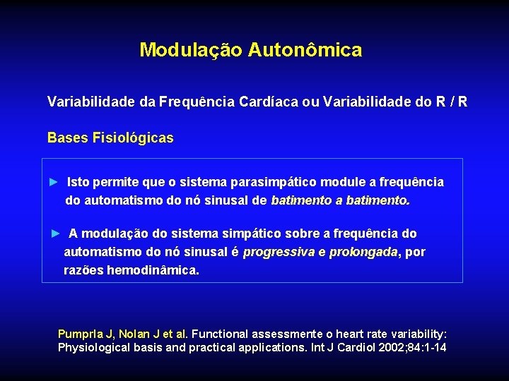 Modulação Autonômica Variabilidade da Frequência Cardíaca ou Variabilidade do R / R Bases Fisiológicas