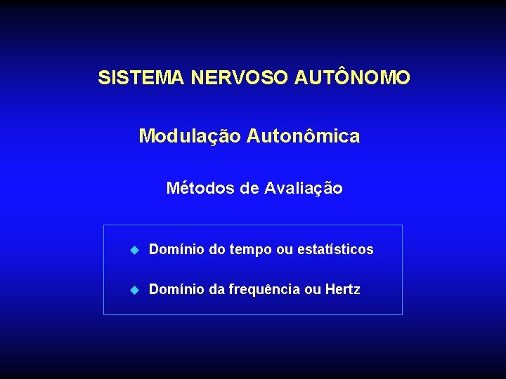 SISTEMA NERVOSO AUTÔNOMO Modulação Autonômica Métodos de Avaliação u Domínio do tempo ou estatísticos