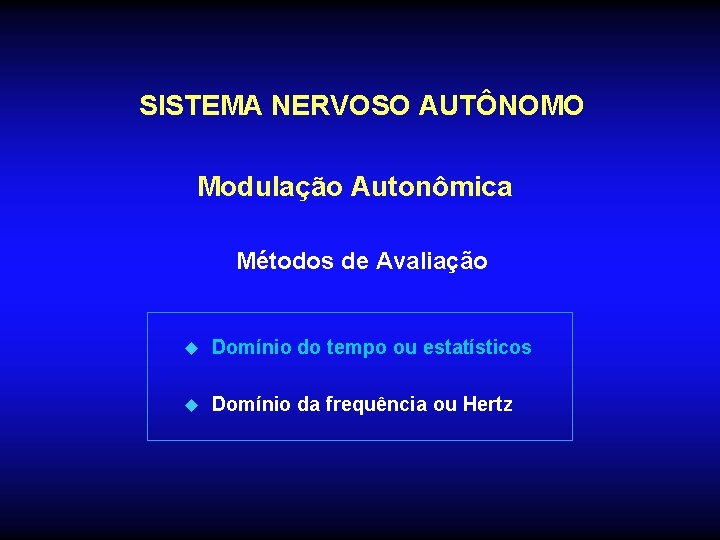 SISTEMA NERVOSO AUTÔNOMO Modulação Autonômica Métodos de Avaliação u Domínio do tempo ou estatísticos SISTEMA NERVOSO AUTÔNOMO Modulação Autonômica Métodos de Avaliação u Domínio do tempo ou estatísticos