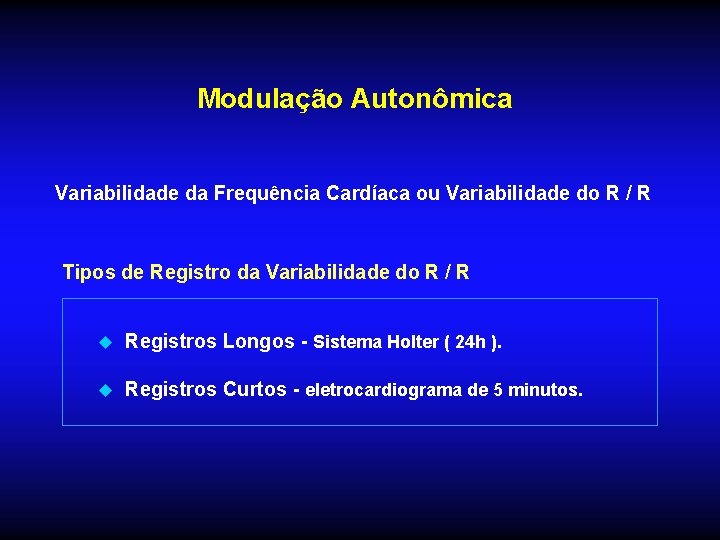 Modulação Autonômica Variabilidade da Frequência Cardíaca ou Variabilidade do R / R Tipos de