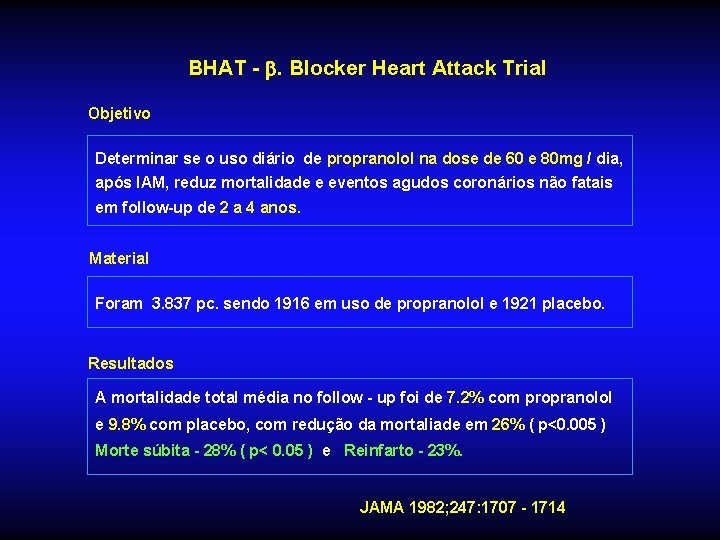 BHAT - . Blocker Heart Attack Trial Objetivo Determinar se o uso diário de