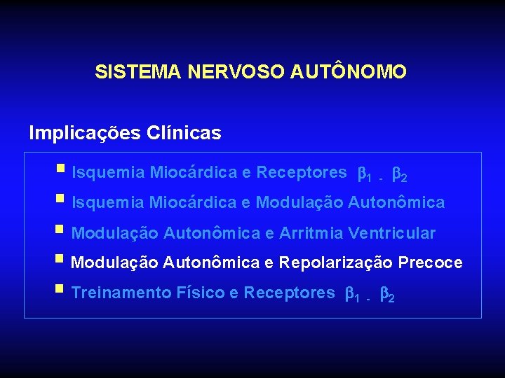 SISTEMA NERVOSO AUTÔNOMO Implicações Clínicas § Isquemia Miocárdica e Receptores 1 - 2 § SISTEMA NERVOSO AUTÔNOMO Implicações Clínicas § Isquemia Miocárdica e Receptores 1 - 2 §
