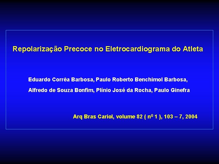 Repolarização Precoce no Eletrocardiograma do Atleta Eduardo Corrêa Barbosa, Paulo Roberto Benchimol Barbosa, Alfredo Repolarização Precoce no Eletrocardiograma do Atleta Eduardo Corrêa Barbosa, Paulo Roberto Benchimol Barbosa, Alfredo