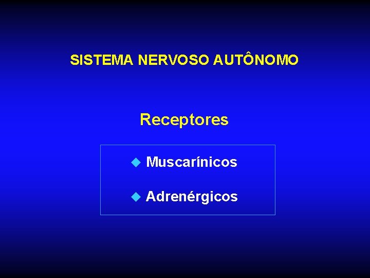 SISTEMA NERVOSO AUTÔNOMO Receptores u Muscarínicos u Adrenérgicos SISTEMA NERVOSO AUTÔNOMO Receptores u Muscarínicos u Adrenérgicos