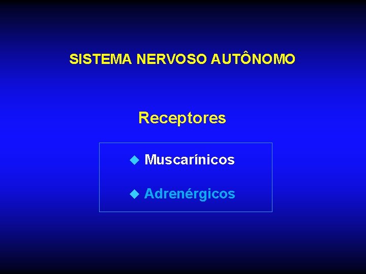 SISTEMA NERVOSO AUTÔNOMO Receptores u Muscarínicos u Adrenérgicos 